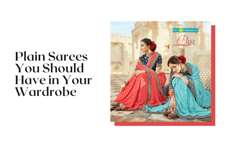 Some Types of Plain Sarees You Should Have in Your Wardrobe
